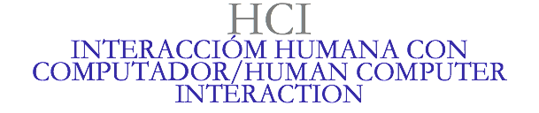 HCI
INTERACCIÓM HUMANA CON COMPUTADOR/HUMAN COMPUTER INTERACTION
